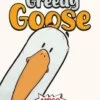 Greedy Goose